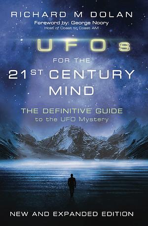 UFOs for the 21st Century Mind: The Definitive Guide to the UFO Mystery: New and Expanded Edition by Richard M. Dolan, Richard M. Dolan, George Noory