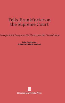 Felix Frankfurter on the Supreme Court by Felix Frankfurter