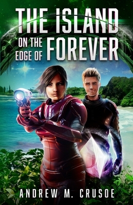 The Island on the Edge of Forever by Andrew M. Crusoe
