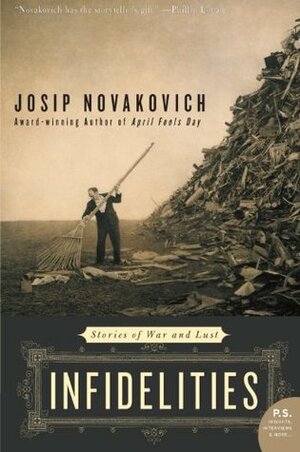 Infidelities: Stories of War and Lust by Josip Novakovich