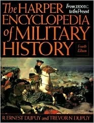 The Harper Encyclopedia of Military History: From 3500 BC to the Present by R. Ernest Dupuy, Trevor N. Dupuy