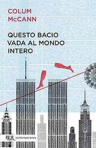 Questo bacio vada al mondo intero by Colum McCann