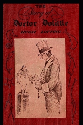 The Story of Doctor Dolittle: Being the History of His Peculiar Life at Home and Astonishing Adventures in Foreign Parts by Hugh Lofting