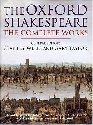 The Oxford Shakespeare: The Complete Works by William Shakespeare