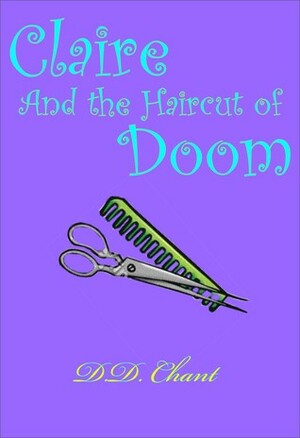Claire and the Haircut of Doom by D.D. Chant