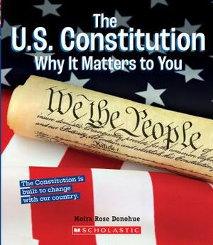 The U.S. Constitution: Why It Matters to You by Moira Rose Donohue