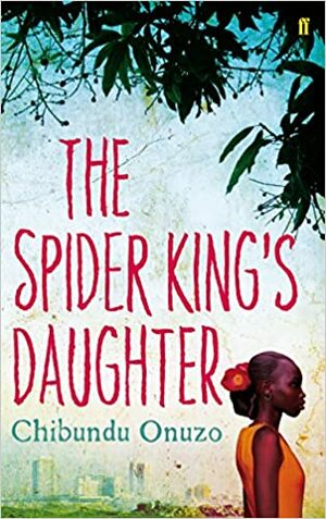 The Spider King's Daughter by Chibundu Onuzo