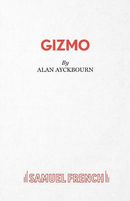 Gizmo by Alan Ayckbourn