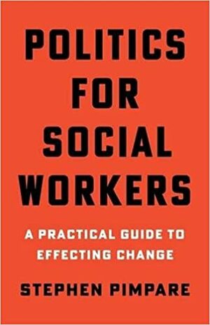 Politics for Social Workers: A Practical Guide to Effecting Change by Stephen Pimpare