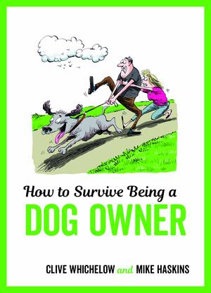 How to Survive Being a Dog Owner by Mike Haskins, Clive Whichelow