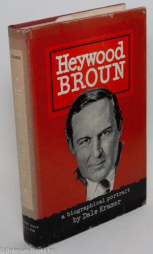 Heywood Broun: A Biographical Portrait by Dale Kramer