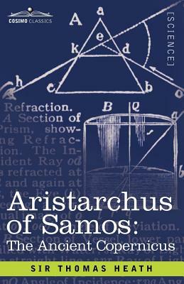 Aristarchus of Samos: The Ancient Copernicus by Thomas Little Heath