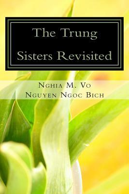 The Trung Sisters Revisited by Nguyen Ngoc Bich, Nghia M. Vo