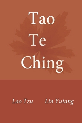 Tao Te Ching: Accurate translated by modern taoist linguist by Lin Yutang, Laozi