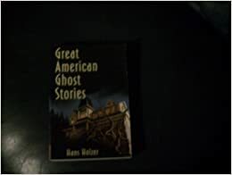 Great American Ghost Stories by Hans Holzer