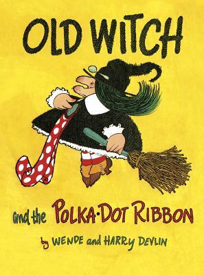 Old Witch and the Polka Dot Ribbon by Wende Devlin