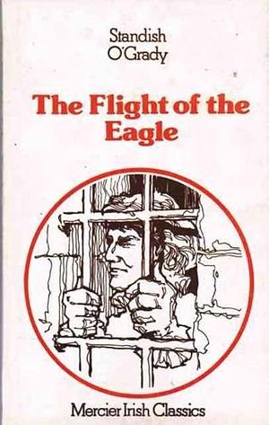 The Flight of the Eagle by Una Morrissy, Standish O'Grady