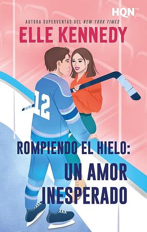 Rompiendo el hielo: Un amor inesperado  by Elle Kennedy