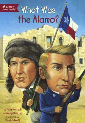 What Was the Alamo? by Meg And Pamela Pollac Belviso