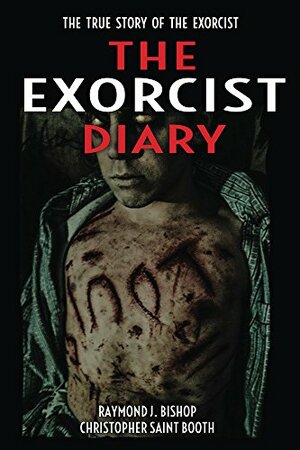 The Exorcist Diary: The True Story Of The Exorcist by Raymond Bishop, Christopher Booth