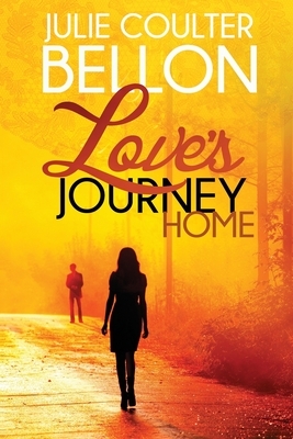 Love's Journey Home by Julie Coulter Bellon