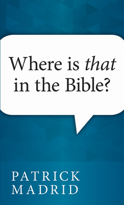 Where is That in the Bible? by Patrick Madrid
