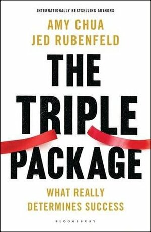 The Triple Package: What Really Determines Success: How Three Unlikely Traits Explain the Rise and Fall of Cultural Groups by Jed Rubenfeld, Amy Chua