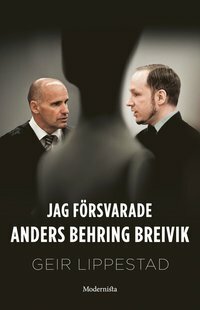 Jag försvarade Anders Behring Breivik: Mitt svåraste brottmål by Geir Lippestad