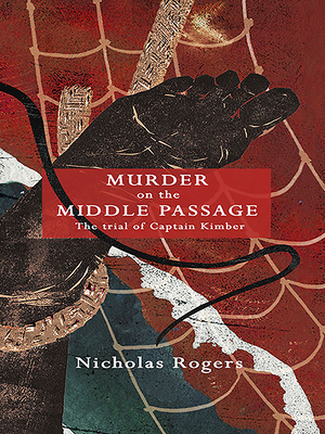 Murder on the Middle Passage: The Trial of Captain Kimber by Nicholas Rogers