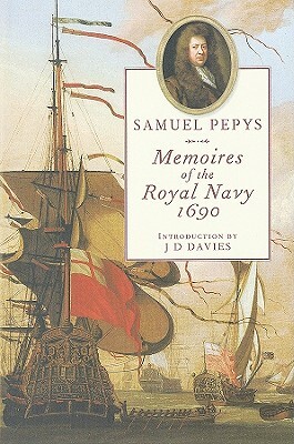 Memoires of the Royal Navy, 1690 by Samuel Pepys