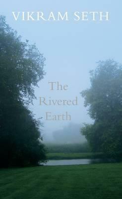 The Rivered Earth by Vikram Seth