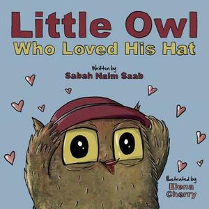 Little Owl Who Loved His Hat by Sabah Naim Saab