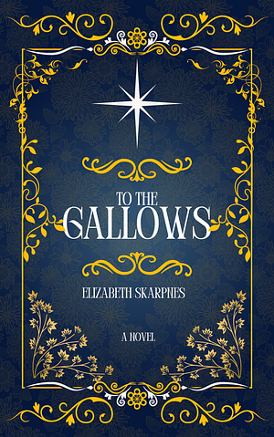 To the Gallows by Elizabeth Skarpnes