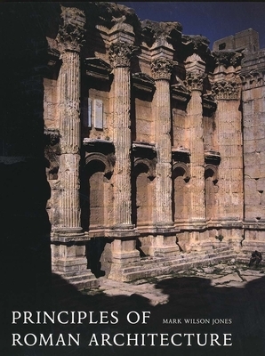 Principles of Roman Architecture by Mark Wilson Jones