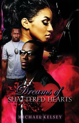 Dreams of Shattered Hearts by Michael Kelsey
