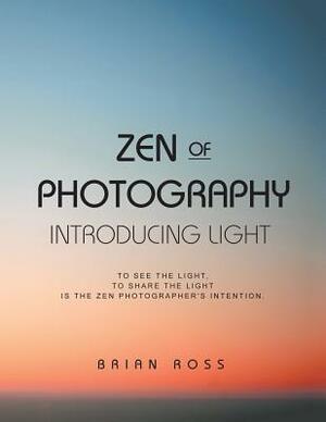 Zen of Photography: Introducing Light by Brian Ross