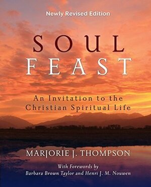 Soul Feast, Newly Revised Edition: An Invitation to the Christian Spiritual Life by Marjorie J. Thompson
