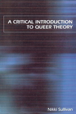 A Critical Introduction to Queer Theory by Nikki Sullivan