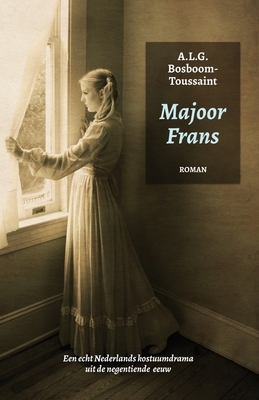 Majoor Frans (hertaald): Een echt Nederlands kostuumdrama uit de negentiende eeuw by A. L. G. Bosboom-Toussaint