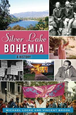 Silver Lake Bohemia: A History by Michael Locke, Vincent Brook