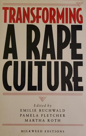 Transforming a Rape Culture by Martha Roth, Pamela R. Fletcher, Emilie Buchwald