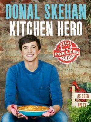 Kitchen Hero: Great Food for Less by Donal Skehan