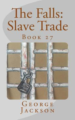 The Falls: Slave Trade: Book 27 by George Jackson