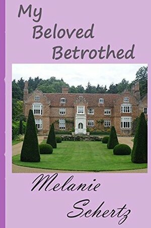 My Beloved Betrothed by Melanie Schertz