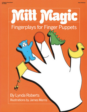 Mitt Magic: Fingerplays for Finger Puppets by Jan Morris, Lynda Roberts