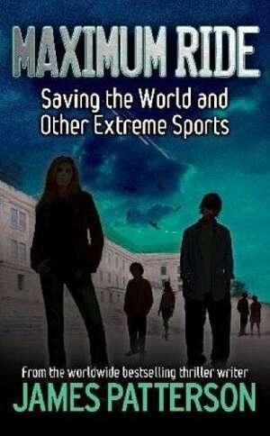 Saving the World and Other Extreme Sports by James Patterson