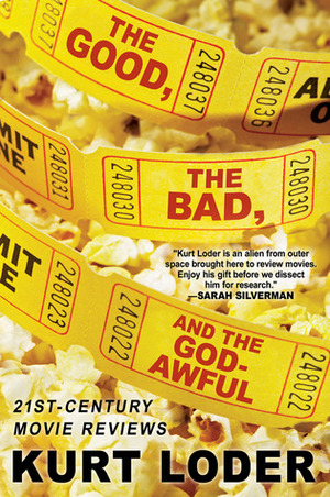 The Good, the Bad and the Godawful: 21st-Century Movie Reviews by Kurt Loder