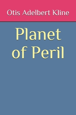 Planet of Peril by Otis Adelbert Kline