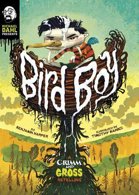 Bird Boy: A Grimm and Gross Retelling by Benjamin Harper
