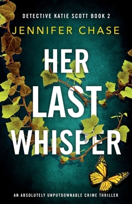 Her Last Whisper: An absolutely unputdownable crime thriller by Jennifer Chase